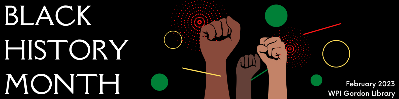 Text on left states, "Black History Month," on the right are three closed fists raised up, circles and lines in yellow, green, and red surround the fists