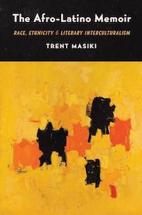 Cover of Prof. Trent Masiki’s book, The Afro-Latino Memoir