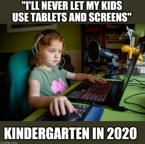 Picture of a 6 year old girl who is sitting in front of a laptop. She has a computer mouse in her right hand. She is wearing gamer headphones and has a podcaster style microphone. Text says, "I’ll never let my kids use tablets and screens. Kindergarten in 2020"