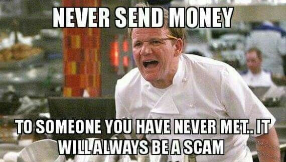 Chef Gordon Ramsay shouting, "Never send money to someone you have never met. It will always be a scam."